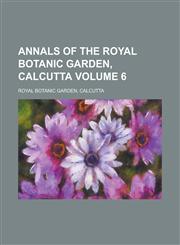 Annals of the Royal Botanic Garden, Calcutta Volume 6,1236852397,9781236852397