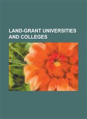 Land-Grant Universities and Colleges Massachusetts Institute of Technology, Iowa State University, Ohio State University, Texas A&m University,1157376754,9781157376750