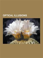 Optical Illusions Optical Illusion, Impossible Object, Penrose Triangle, Necker Cube, Zoetrope, Blivet, Strange Loop, Muller-Lyer Illusi,123058014X,9781230580142