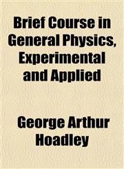 Brief Course in General Physics, Experimental and Applied,1151931187,9781151931184
