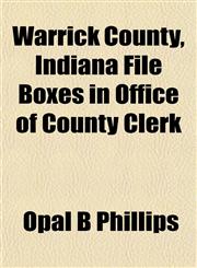 Warrick County, Indiana File Boxes in Office of County Clerk,115320651X,9781153206518