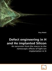 Defect engineering in H and He implanted Silicon,3639224949,9783639224948