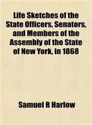 Life Sketches of the State Officers, Senators, and Members of the Assembly of the State of New York, in 1868,115184926X,9781151849267