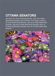 Ottawa Senators History of the Ottawa Senators, 1997-98 Ottawa Senators Season, 2007 Stanley Cup Finals, 2006-07 Ottawa Senators Seaso,1157702554,9781157702559