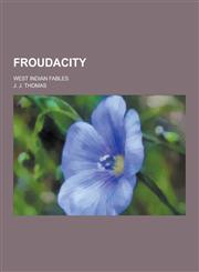 Froudacity; West Indian Fables,1230355804,9781230355801
