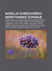 Naselja Dubrovniško-neretvanske županije Seznam naselij Dubrovniško-neretvanske županije, Lopud, Vela Luka, Slano, Orebić, Zaton, Dubrovnik,1233021575,9781233021574