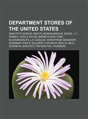 Department stores of the United States Saks Fifth Avenue, Macy's, Neiman Marcus, Sears, J. C. Penney, Lord & Taylor, Barneys New York,1156440173,9781156440179