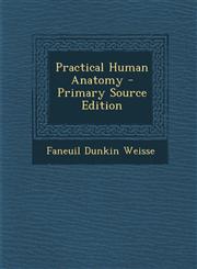 Practical Human Anatomy - Primary Source Edition,128750647X,9781287506478