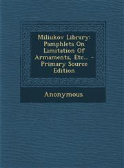 Miliukov Library Pamphlets On Limitation Of Armaments, Etc... - Primary Source Edition,1295106485,9781295106486