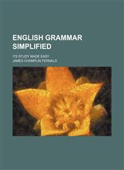 English Grammar Simplified; Its Study Made Easy,1458826848,9781458826848