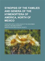 Synopsis of the Families and Genera of the Hymenoptera of America, North of Mexico; Together with a Catalogue of the Described Species, and Bibliography,1234187574,9781234187576