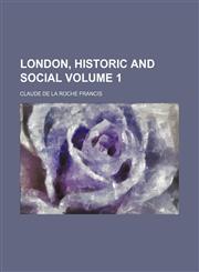 London, historic and social Volume 1,1150270497,9781150270499