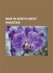 War in North-West Pakistan 2009 Refugee Crisis in Pakistan, 2011 NATO Attack in Pakistan, Drone Attacks in Pakistan, List of Drone Strikes in Pak,1230766367,9781230766362