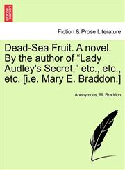 Dead-Sea Fruit. A novel. By the author of "Lady Audley's Secret," etc., etc., etc. [i.e. Mary E. Braddon.],1241404798,9781241404796