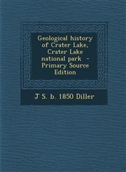 Geological History of Crater Lake, Crater Lake National Park - Primary Source Edition,1293627097,9781293627099