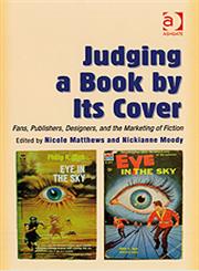 Judging a Book by Its Cover Fans, Publishers, Designers, and the Marketing of Fiction,0754657310,9780754657316