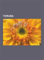 Yoruba States in Yorubaland, Yoruba Culture, Yoruba History, Yoruba Language, Yoruba Music, Yoruba Mythology, Yoruba People,,1230591206,9781230591209