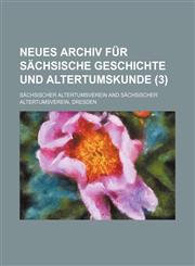 Neues Archiv für sächsische Geschichte und Altertumskunde (3 ),1155093887,9781155093888