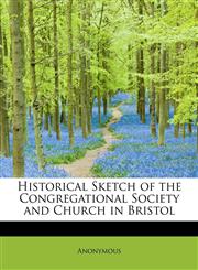 Historical Sketch of the Congregational Society and Church in Bristol,1113939818,9781113939814