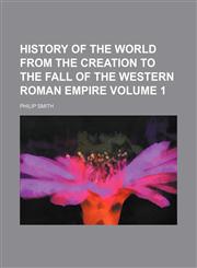 History of the world from the creation to the fall of the western Roman empire Volume 1,1154226808,9781154226805
