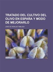 Tratado Del Cultivo Del Olivo En España Y Modo de Mejorarlo,1235219828,9781235219825