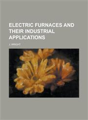 Electric Furnaces and Their Industrial Applications,1230004246,9781230004242
