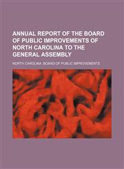 Annual Report of the Board of Public Improvements of North Carolina to the General Assembly,115162392X,9781151623928