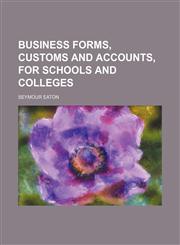 Business Forms, Customs and Accounts, for Schools and Colleges,1151163988,9781151163981