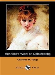 Henrietta's Wish; Or, Domineering (Dodo Press),1406555215,9781406555219