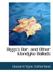 Biggs's Bar, and Other Klondyke Ballads,1117537161,9781117537160