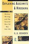 Explaining Auschwitz and Hiroshima History Writing and the Second World War,041510923X,9780415109239