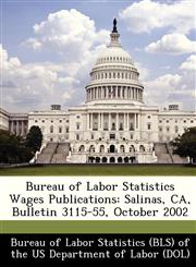 Bureau of Labor Statistics Wages Publications Salinas, CA, Bulletin 3115-55, October 2002,1249342465,9781249342465