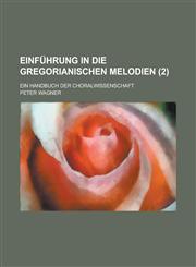 Einfuhrung in Die Gregorianischen Melodien; Ein Handbuch Der Choralwissenschaft (2),1154986896,9781154986891