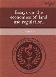 Essays on the economics of land use regulation.,1243974516,9781243974518
