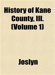 History of Kane County, Ill. (Volume 1),1153384043,9781153384049