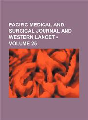 Pacific Medical and Surgical Journal and Western Lancet (Volume 25),1458895297,9781458895295