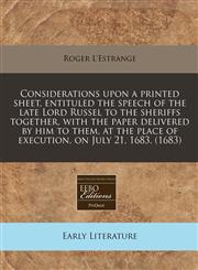 Considerations upon a printed sheet, entituled the speech of the late Lord Russel to the sheriffs together, with the paper delivered by him to them, at the place of execution, on July 21, 1683. (1683),1240831722,9781240831722