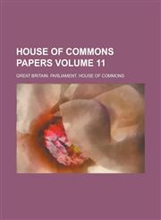 House of Commons Papers Volume 11,115403190X,9781154031904