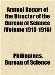 Annual Report of the Director of the Bureau of Science (Volume 1913-1916),1153440113,9781153440110