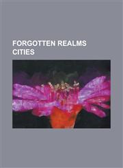Forgotten Realms Cities Athkatla, Baldur's Gate (City), Blingdenstone, Daggerford, Evereska, Glister (Forgotten Realms), List of Forgotten Rea,1155905741,9781155905747