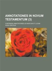 Annotationes in Novum Testamentum; Continens Annotationes Ad Marcum Et Lucam (3 ),1234887053,9781234887056