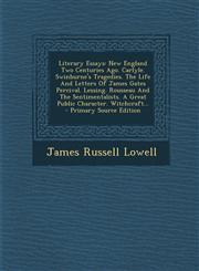 Literary Essays New England Two Centuries Ago. Carlyle. Swinburne's Tragedies. The Life And Letters Of James Gates Percival. Lessing. Rousseau And The Sentimentalists. A Great Public Character. Witchcraft... - Primary Source Edition,1293368261,9781293368268