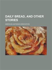 Daily Bread, and Other Stories,115147276X,9781151472762