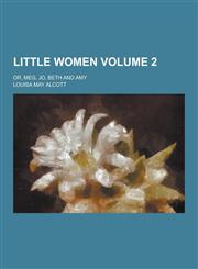 Little Women; Or, Meg, Jo, Beth and Amy Volume 2,1230429220,9781230429229