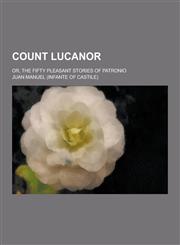 Count Lucanor; Or, the Fifty Pleasant Stories of Patronio,1230379959,9781230379951