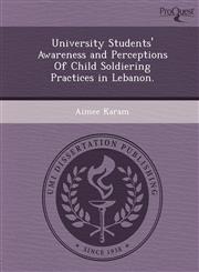 University Students' Awareness and Perceptions Of Child Soldiering Practices in Lebanon.,1244729922,9781244729926