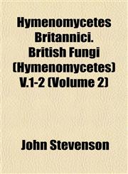 Hymenomycetes Britannici. British Fungi (Hymenomycetes) V.1-2 (Volume 2),1152837257,9781152837256