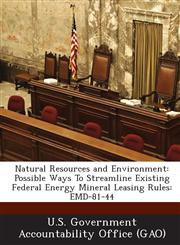 Natural Resources and Environment Possible Ways to Streamline Existing Federal Energy Mineral Leasing Rules: Emd-81-44,1289160074,9781289160074