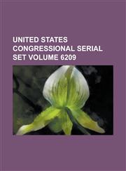 United States Congressional Serial Set Volume 6209,1155127498,9781155127491
