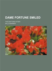 Dame Fortune Smiled; The Doctor's Story,1150945494,9781150945496